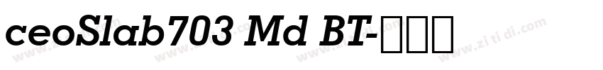 ceoSlab703 Md BT字体转换 ceoSlab703 Md BT字体转换